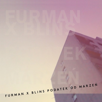 Patronat/Posłuchaj: Furman x Blins „Podatek od&nbsp;marzeń”