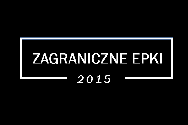 Podsumowanie 2015 roku: Najlepsze zagraniczne&nbsp;epki