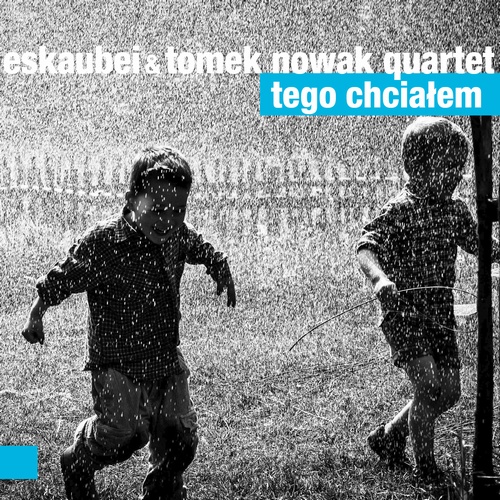 Recenzja: Eskaubei & Tomek Nowak Quartet „Tego&nbsp;chciałem”