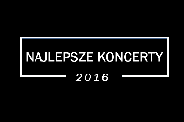 Podsumowanie 2016 roku: Najlepsze koncerty (w&nbsp;Tarnowie)