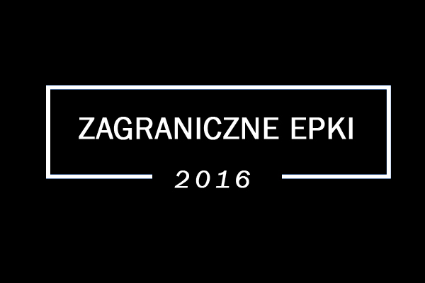 Podsumowanie 2016 roku: Najlepsze zagraniczne&nbsp;epki