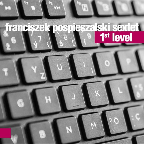 Recenzja: Franciszek Pospieszalski Sextet „1st&nbsp;Level”