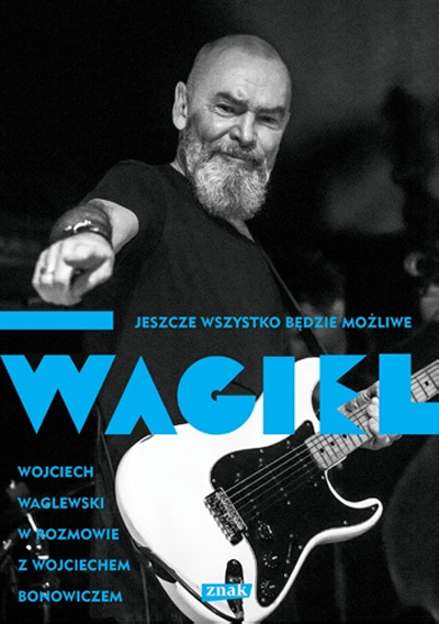 Recenzja: W. Waglewski, W. Bonowicz „Wagiel. Jeszcze wszystko będzie&nbsp;możliwe”