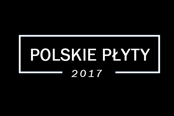 Podsumowanie 2017 roku: Najlepsze polskie płyty&nbsp;(40-31)