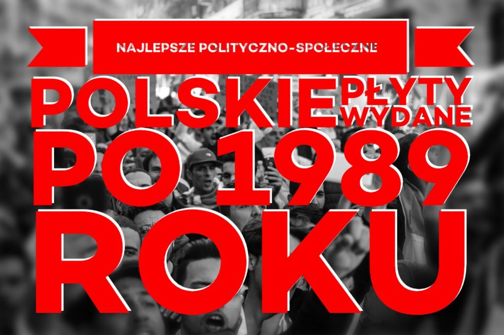 Najlepsze polityczno-społeczne polskie płyty wydane po 1989&nbsp;roku