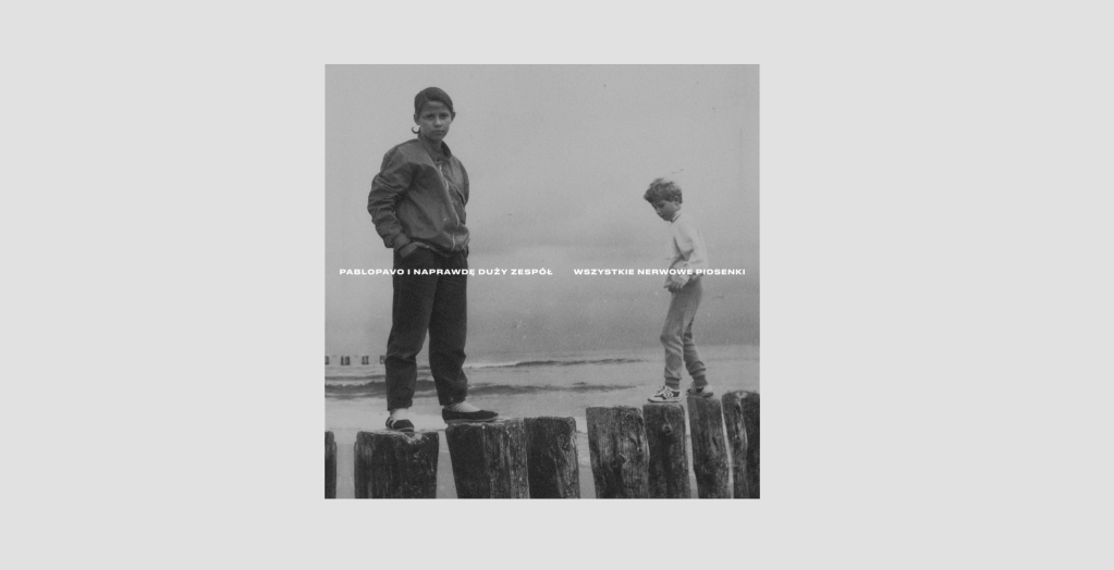 Recenzja: Pablopavo i Naprawdę Duży Zespół „Wszystkie nerwowe&nbsp;piosenki”