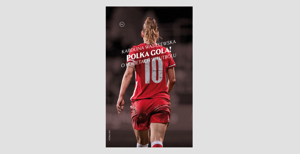 Żeby dziewczyna w korkach nie budziła sensacji. Recenzja książki „Polka&nbsp;gola!”