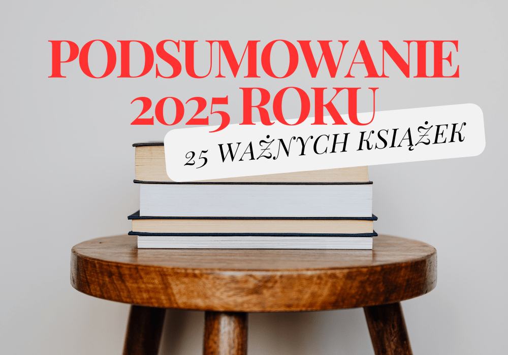 Podsumowanie 2025: 25 ważnych&nbsp;książek